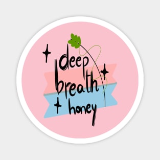 deep breath honey Magnet